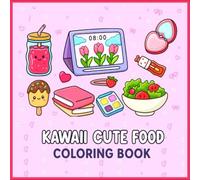 Kawaii Cute Food Coloring Book for Baby & Kids: Adorable Snacks, Desserts, and Drinks: Fun and Easy Kawaii Food Designs for Babies, Toddlers, and Kids ... for Creativity, Learning, and Relaxation