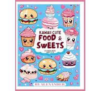 Kawaii Cute Food & Sweets Coloring Book: For Girls Ages 5-10: Fun Coloring Pages of Cute Food, Cupcakes, Candy, Snacks, and More