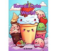 Kawaii Cute World: Kawaii Coloring Book for Kids - Adorable Characters and Sweet Designs for Fun, Relaxation and Creativity