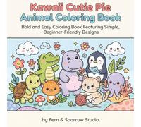 Kawaii Cutie Pie Animal Coloring Book: Bold and Easy Coloring Book Featuring Simple, Beginner-Friendly Designs (Soft & Snuggly Coloring Series)