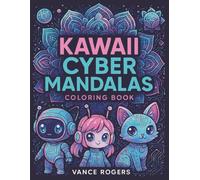 Kawaii Cyber Mandalas Coloring Book: Adorable Kawaii Animals Meets Mandala Magic: A Neon Cyber Coloring Adventure for Teens & Adults.