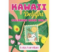 Kawaii Delight Coloring Book Vol. 1: for Adults Teens and Kids Whimsical Sweet Treats, Adorable Animals, Fun and Relaxing for All Ages (Kawaii Delight Coloring Book Volumes)