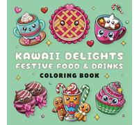 Kawaii Delights Festive Food and Drinks Coloring Book: Cute and Cozy Holiday Fun for Kids, Teens, and Adults