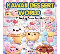 Kawaii Dessert World: A Cute and Easy Coloring Book for Kids Featuring 35 Adorable Dessert Pages + 5 “Draw Your Own Dessert” Activities (Cute coloring books)