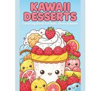Kawaii Desserts Coloring Book for Kids, Teens & Adults: Cute Cupcakes, Sweet Treats & Adorable Food Characters: 27 Single-Sided Whimsical Kawaii ... & Creativity (Kawaii Dreams Coloring Series)