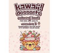 KAWAII DESSERTS coloring book version 3 - Transparency outline image with referent color image. Coloring Book for Adults and Kids. Bold and Big ... Cute Desserts Pattern Things And Many More.