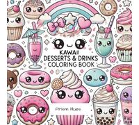 Kawaii Desserts & Drinks Coloring Book: Adorable Sweet Treats and Cozy Beverages for Stress Relief and Fun: Cute Dessert and Beverage Coloring Pages for Stress Relief and Creativity