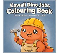Kawaii Dino Jobs Colouring Book: Bold & Easy Cute Dinosaur Designs for Relaxation & Stress Relief (Kawaii Colouring Collection)