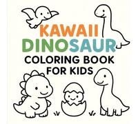 Kawaii Dinosaur Coloring Book for Kids Ages 3-5: Cute & Easy Dinosaur Coloring Pages for Toddlers and Preschoolers: Fun Kawaii Dino Illustrations for Little Artists