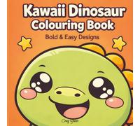 Kawaii Dinosaur Colouring Book: Bold & Easy Cute Dino Designs for Relaxation & Stress Relief (Kawaii Colouring Collection)
