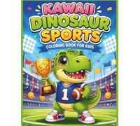 Kawaii Dinosaur Sports Coloring Book: 50 + Cute Dinosaur Athletes Playing Football, Baseball, Basketball & More!