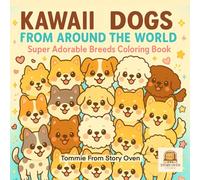 KAWAII DOGS FROM AROUND THE WORLD: A Super Cute Coloring Adventure for Kids Ages 4-8 (Super Cute Creatures Coloring Series)