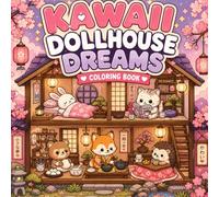 Kawaii Dollhouse Dreams Coloring Book for Adults and Teens Featuring Cozy Fantasy Rooms, Cute Animals, Miniature Homes, Sakura Aesthetic Scenes, Relaxing Japanese Inspired Coloring Pages