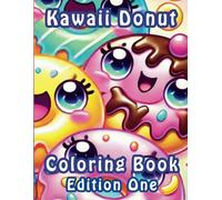 Kawaii Donut Coloring Book, Edition One: for Kids, Teens, Adults & Seniors Who Are Looking for a Relaxing Activity