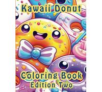 Kawaii Donut Coloring Book, Edition Two: for Kids, Teens, Adults & Seniors Who Are Looking for a Peaceful Activity