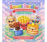 Kawaii Doodles: Cute Food Coloring Book for Kids Ages 8-15: Fun & Easy Kawaii Food Coloring Pages with Adorable Desserts, Snacks, and Sweet Treats for Creative Kids and Teens