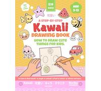 Kawaii drawing book - How to draw cute things for kids: A step by step drawing book on how to draw kawaii people, animals and food.