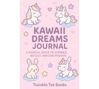 KAWAII DREAMS JOURNAL: A MAGICAL SPACE TO SCRIBBLE. REFLECT , AND STAY POSITIVE