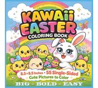 Kawaii Easter Bold and Easy Single-Sided Coloring Book: Adorable Kawaii Easter Characters, Bunnies, Chicks & Eggs - Bold and Easy Designs for Stress-Free Coloring Fun for Kids, Teens, and Adults...