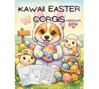 Kawaii Easter Corgis coloring book: 30 Adorable Puppy Designs for Children & Tweens: Perfect Spring Basket Stuffer for Creative Boys and Girls