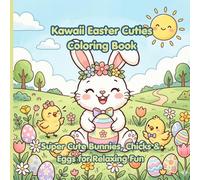 Kawaii Easter Cuties Coloring Book: Super Cute Bunnies, Chicks & Eggs for Relaxing Fun