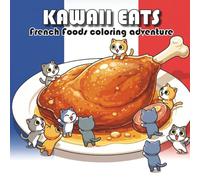 KAWAII EATS: French foods coloring adventure (Foods of the World: Coloring Adventure)