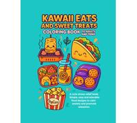 KAWAII EATS&SWEET TREATS COLORING BOOK FOR ADULTS&TEENS:A CUTE STRESS RELIEF COLORING BOOK.: SIMPLE, EASY AND ADORABLE FOOD DESIGNS TO CALM ANXIETY AND PROMOTE RELAXATION.