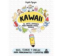 Kawaii. El arte japonés de para dibujar cosas monas: Ideas, técnicas y consejos para principiantes y expertos (NO FICCIÓN)