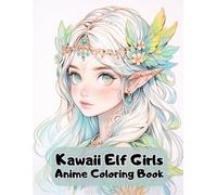 Kawaii Elf Girls Anime Coloring Book: Cute Elves To Color For Teens and Adults