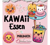Kawaii Essen Malbuch: Lustiges und einfaches Malvorlagen mit Süßigkeiten, Fast Food und Getränke