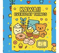 Kawaii Everyday Things: A Cute and Cozy Coloring Book of Everyday Kawaii Things