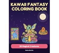 Kawaii Fantasy Coloring Book: 53 Cute Mythical Creatures and Magical Animals to Color for Teens and Adults