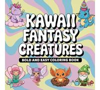 Kawaii Fantasy Creatures: A Bold and Easy Coloring Book with Cute and Magical Creature Designs for All Ages