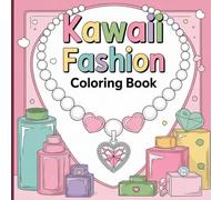 Kawaii Fashion Coloring Book for Girls & Teens: Cute Outfits, Accessories, and Beauty Designs for Relaxation, Creativity & Style Expression - Perfect Gift for Fashion Lovers