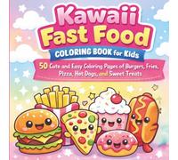 Kawaii Fast Food Coloring Book for Kids: 50 Cute and Easy Coloring Pages of Burgers, Fries, Pizza, Hot Dogs, and Sweet Treats