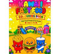 Kawaii Fast Food Colouring Book: Cute Food Friends | Thick, Bold Lines | Fun & Easy Colouring Pages for Kids Ages 5 -10 (Kawaii Creations Series)