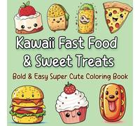 Kawaii Fast Food & Sweet Treats: Bold & Easy Super Cute Coloring Book for Both Adults and Kids