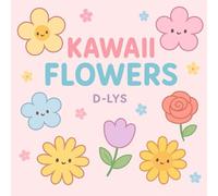 KAWAII FLOWERS: “Charming Floral Friends for Coloring and Creativity”