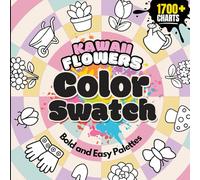 Kawaii Flowers Color Swatch Book: Track & Organize 1,700+ Colors with Bold Garden-Themed Charts, Palettes, Patterns, Test Pages & Expert Tips for Blending Markers, Pencils, Crayons & Gel Pens