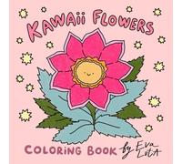 Kawaii Flowers Coloring Book for Kids: Adorable Smiling Flowers to Color and Enjoy for Hours of Creative Fun!
