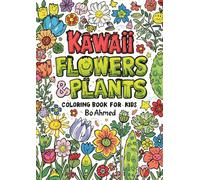 Kawaii Flowers & Plants Coloring Book For Kids: Cute Flowers, Plants - Relaxing and Fun Coloring Pages for Kids Ages 4-8 (Kawaii Coloring Book Collection for Kids Ages 3-8)
