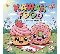 Kawaii Food - A Yummy & Fun Coloring Book: A Bold & Easy Coloring Adventure - Featuring Adorable Fast Food, Tasty Desserts, and More! (Coloring Books: Food & Drink)