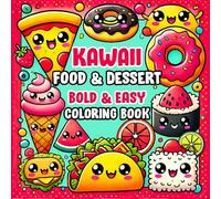 Kawaii Food and Dessert Bold and Easy Coloring Book: A Fun and Relaxing Coloring Pages For All Ages Featuring Adorable Food, Snacks, Beverages, and Sweet Treats Designs