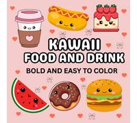 Kawaii Food and Drinks Coloring Book: Cute and Fun Coloring Pages of Adorable Food, Desserts, Snacks, and Drinks for Kids, Teens, and Adults to Relax and Enjoy