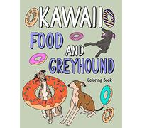 Kawaii Food and Greyhound Coloring Book: Coloring Book with Food Menu, Greyhound Lover Gift, Animal Coloring Book