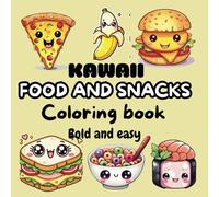 Kawaii Food and Snacks Bold and Easy Coloring Book: Fun and Relaxing Designs for Adults, teens, Kids and Seniors Enjoy Adorable, Simple Illustrations of Your Favorite Foods