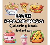 Kawaii Food and Snacks Bold and Easy Coloring Book: Fun and Relaxing Designs for All Ages Enjoy Adorable, Simple Illustrations of Your Favorite Foods for Kids and Seniors