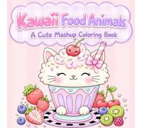 Kawaii Food Animals: A Cute Mashup Coloring Book