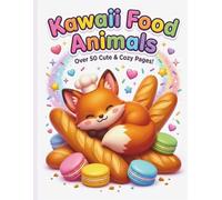 Kawaii Food Animals Coloring Book: Over 50 Cute and Cozy Pages for Kids, Toddlers, and Lovers of All Things Cute