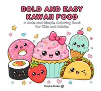 Kawaii Food Bold and Easy: Cute and Simple Coloring Book for Kids, Toddlers, Teens, Adults and Beginners - Adorable Food Characters with Big Bold Lines for Relaxing Stress-Free Fun